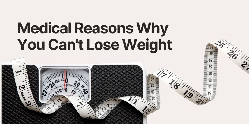 Not Just Calories: Medical Reasons Why You Can't Lose Weight